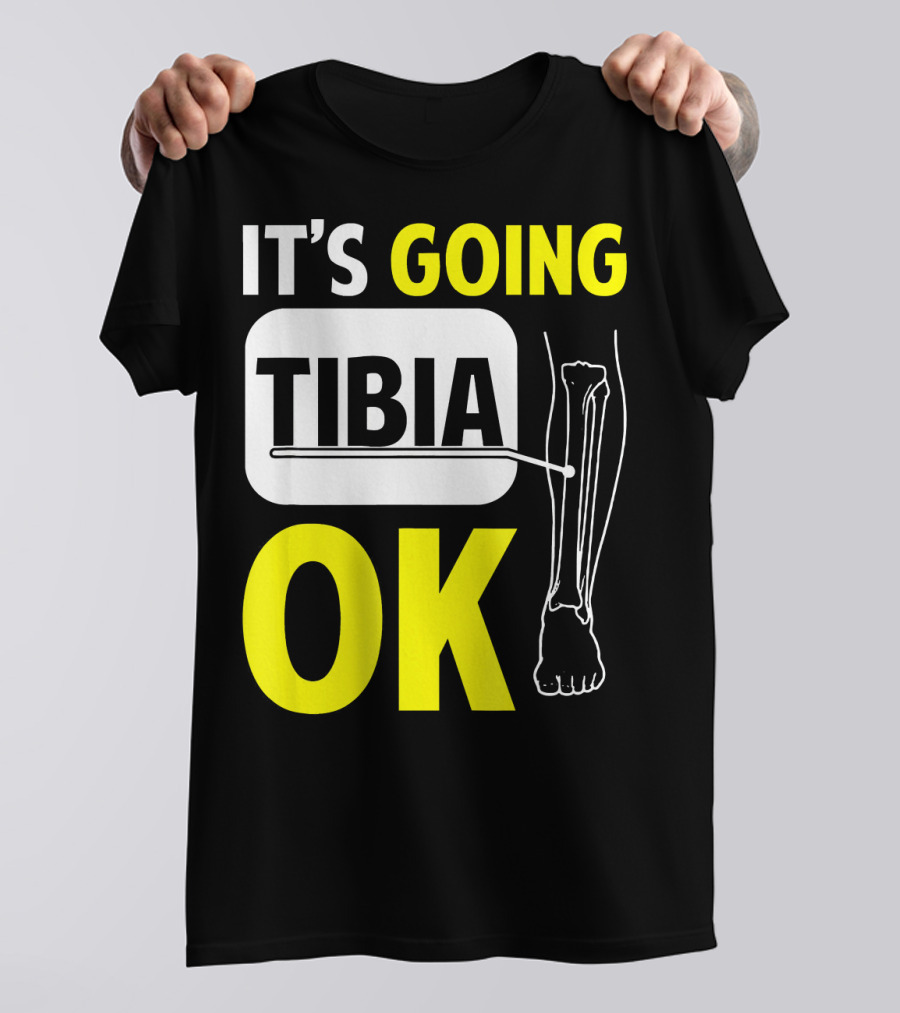 It's Going Tibia Okay Funny Skeletal Pun T-Shirt