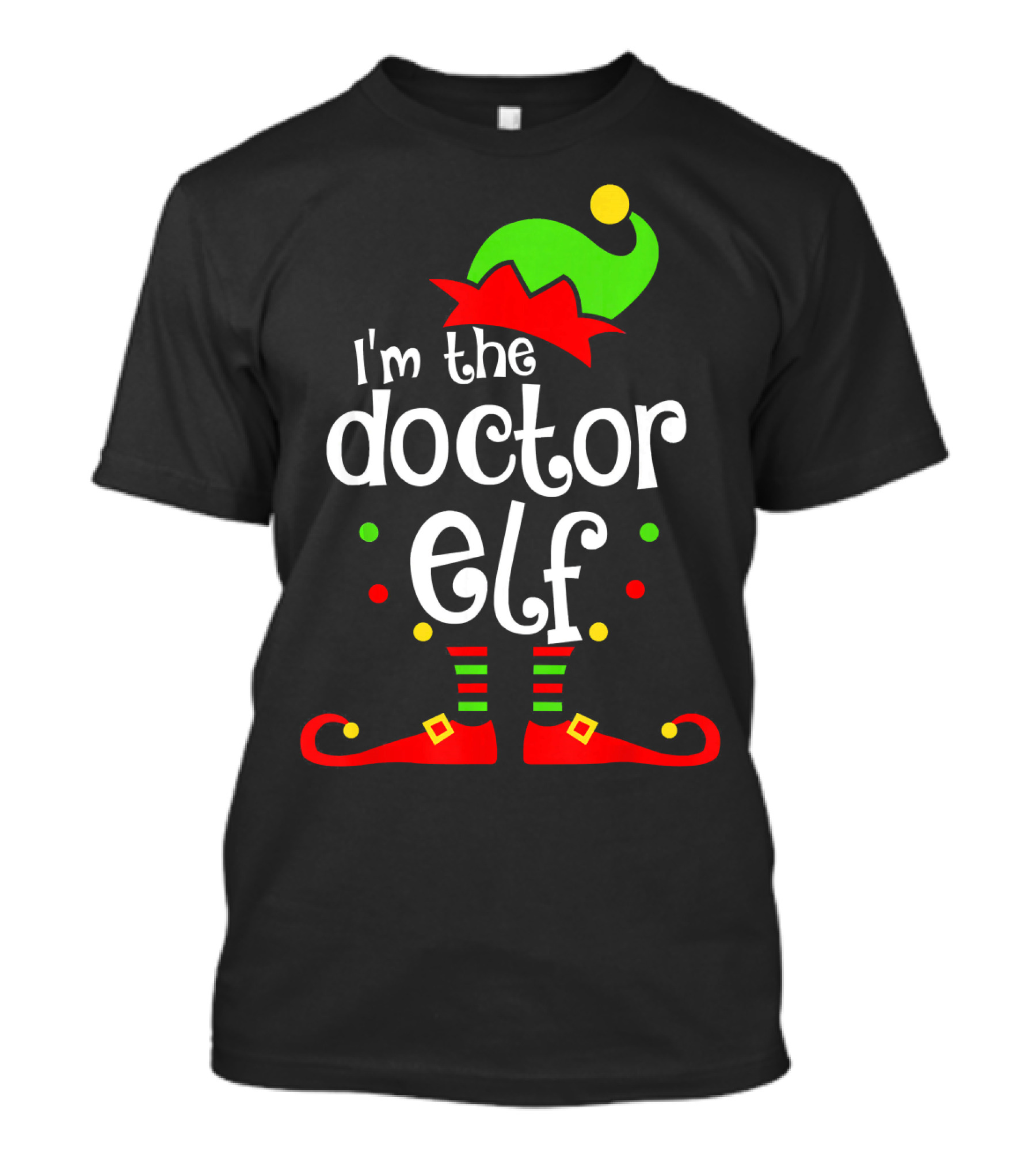 I'm The Doctor Elf Christmas Hat Shoes T-Shirt