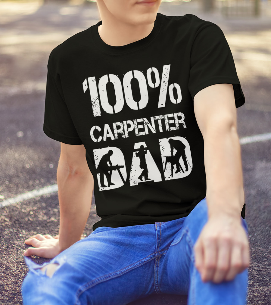 100% Carpenter Dad T-Shirt