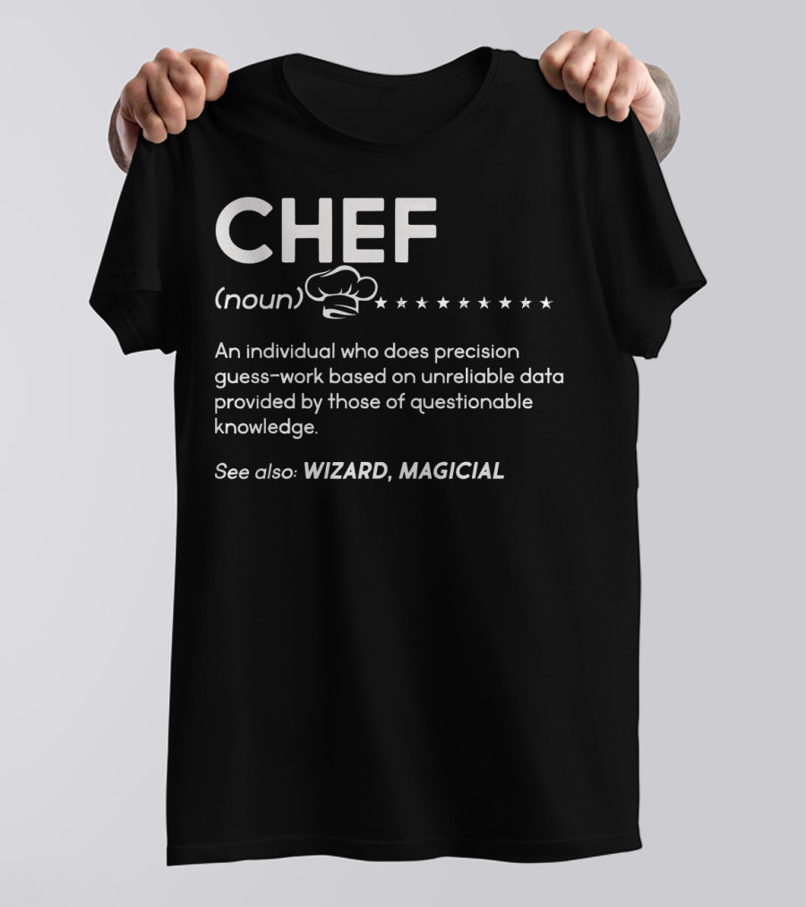 CHEF Noun Wizard Magical Precision Guess-Work Humor T-Shirt
