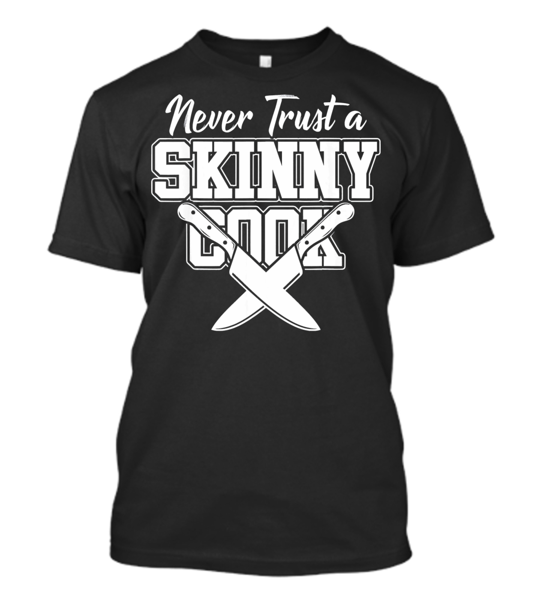 Never Trust A Skinny Cook On Ski Trip Gourmet Adventure T-Shirt