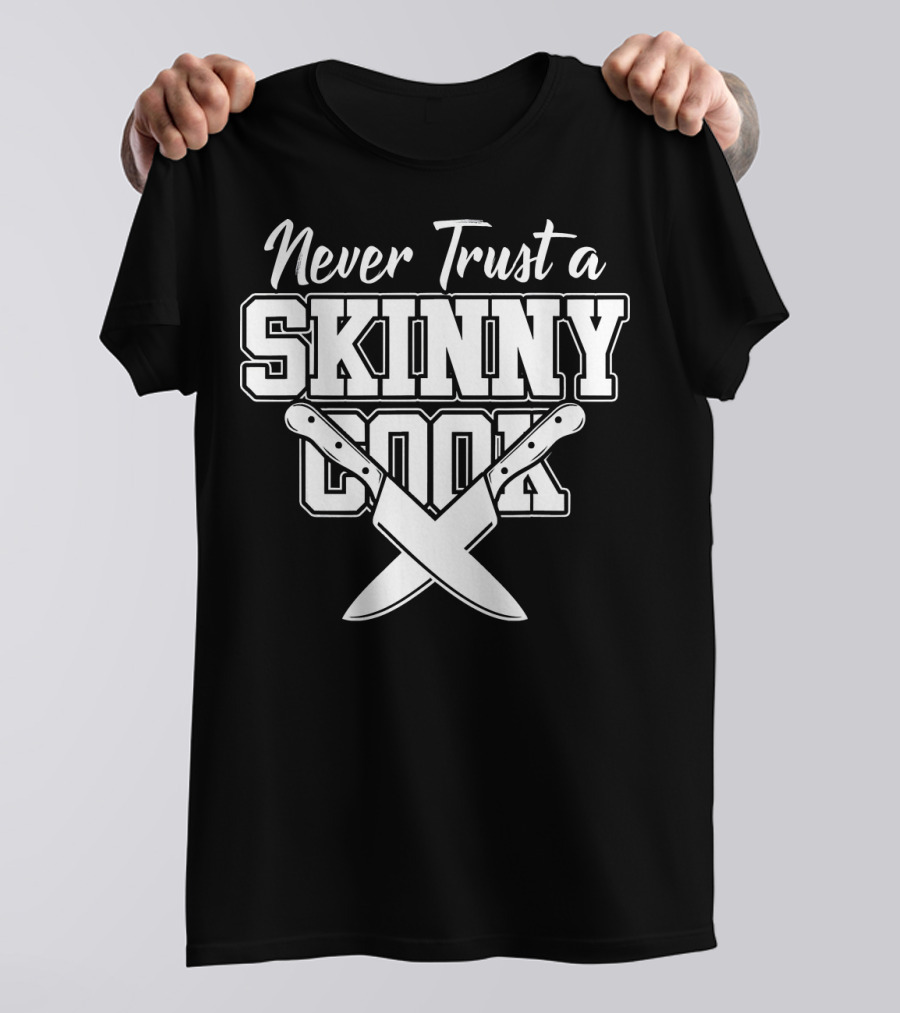 Never Trust A Skinny Cook On Ski Trip Gourmet Adventure T-Shirt