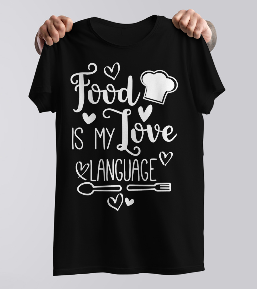 Food Is My Love Language Foodie Chef Hat Hearts Spoons Forks T-Shirt