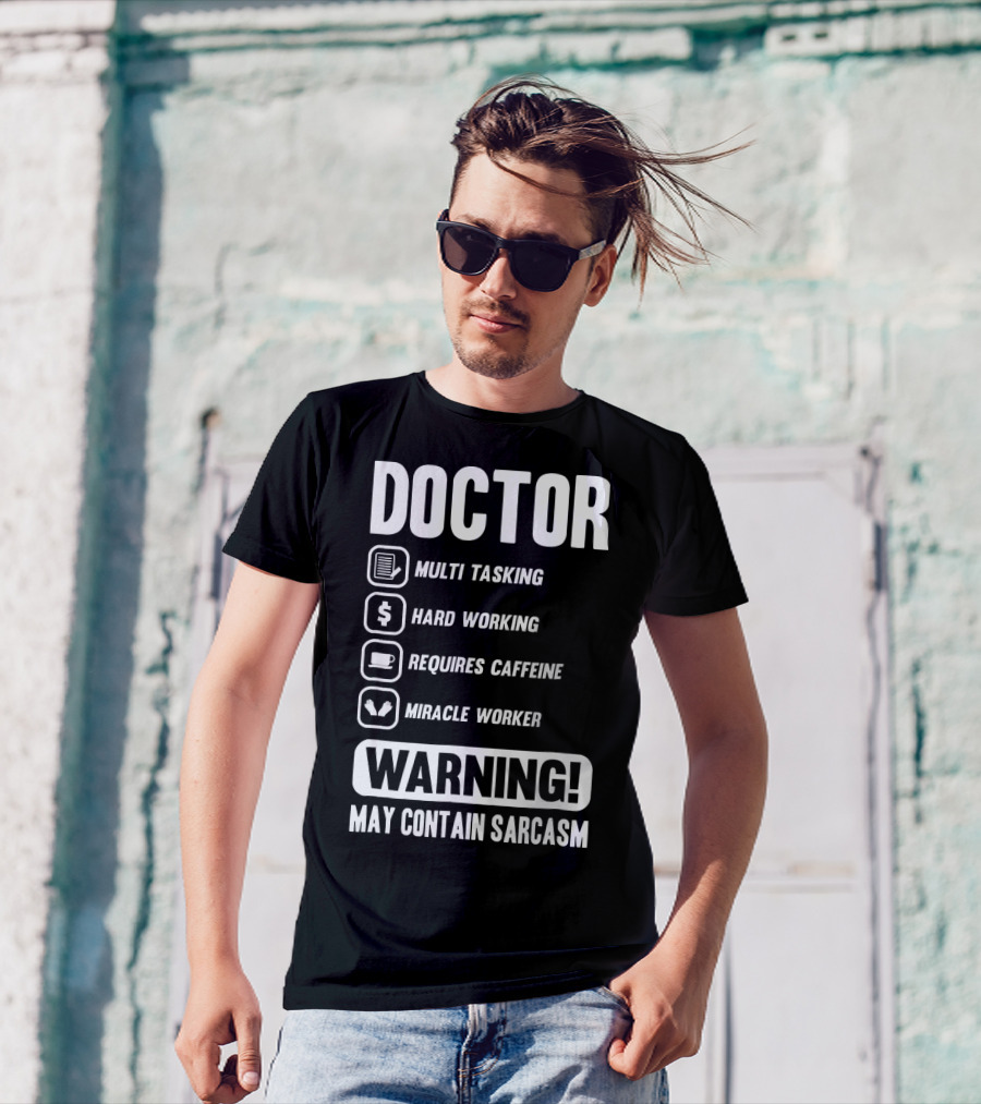 Doctor Warning Multi Tasking Hard Working Requires Caffeine Miracle Worker May Contain Sarcasm T-Shirt