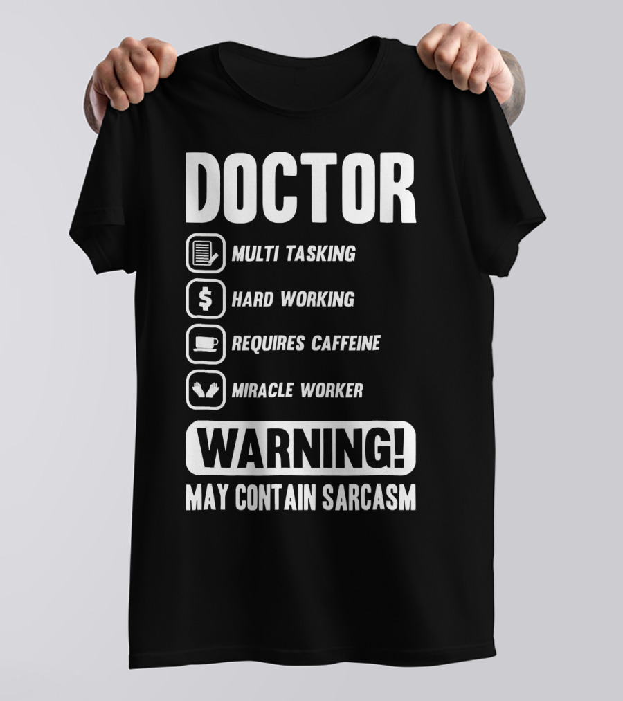 Doctor Warning Multi Tasking Hard Working Requires Caffeine Miracle Worker May Contain Sarcasm T-Shirt