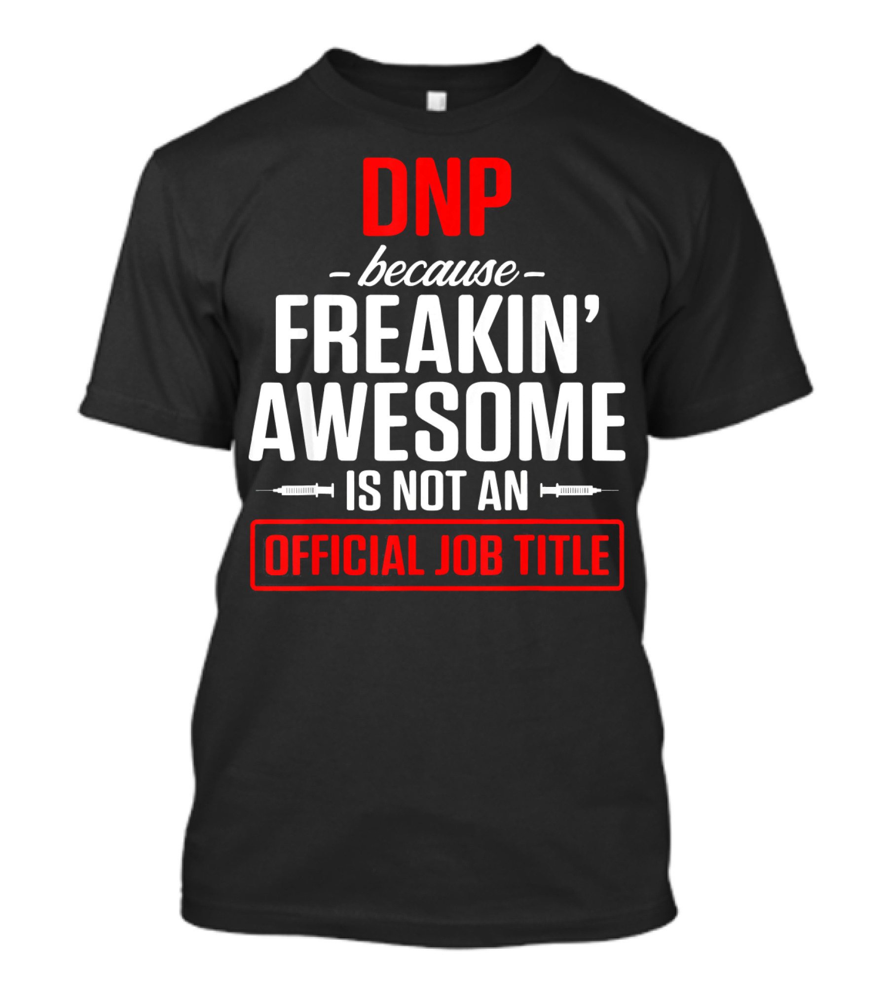 DNP Because Freakin' Awesome Is Not An Official Job Title T-Shirt