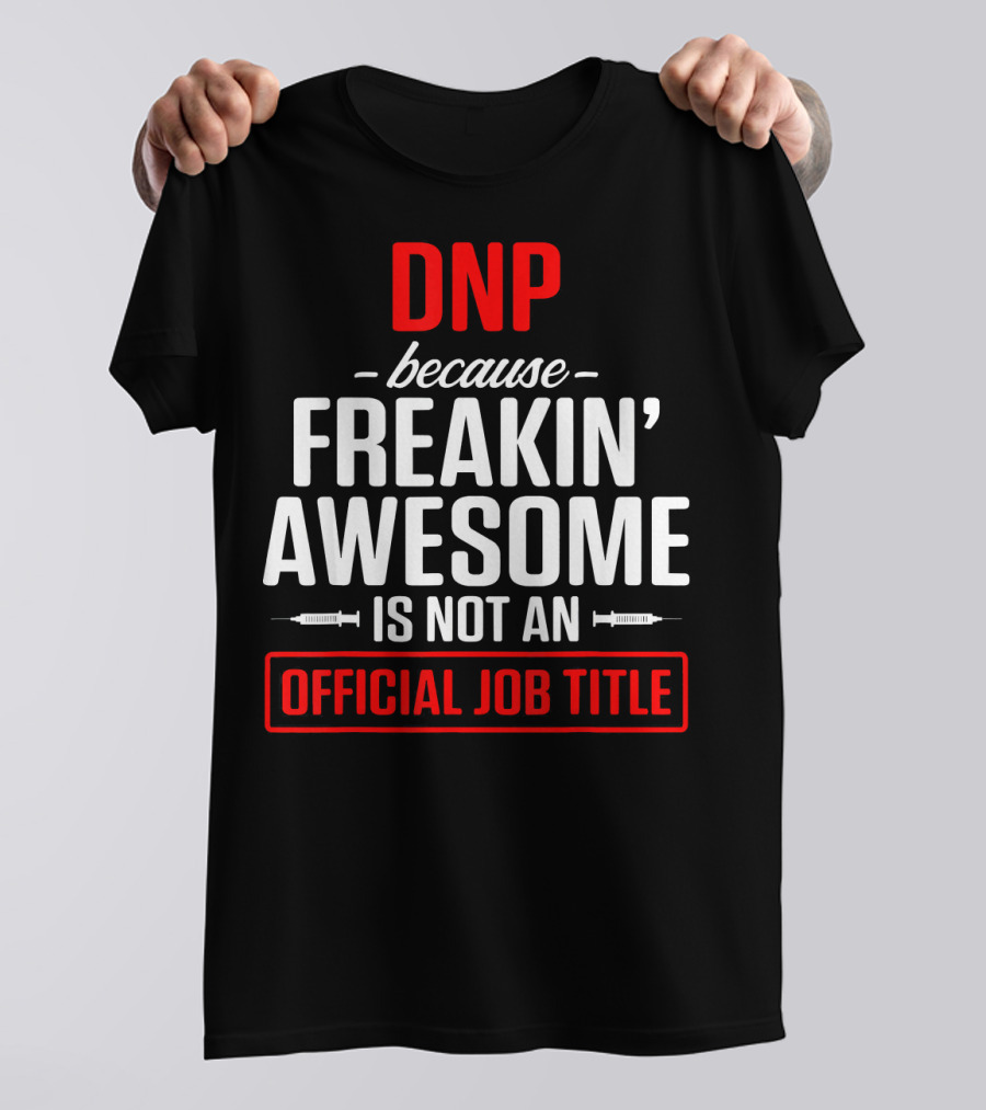 DNP Because Freakin' Awesome Is Not An Official Job Title T-Shirt