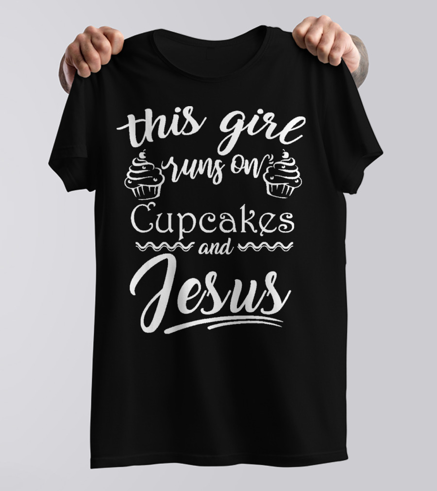 This Girl Runs On Cupcakes And Jesus Cute Christian Baking Baker T-Shirt