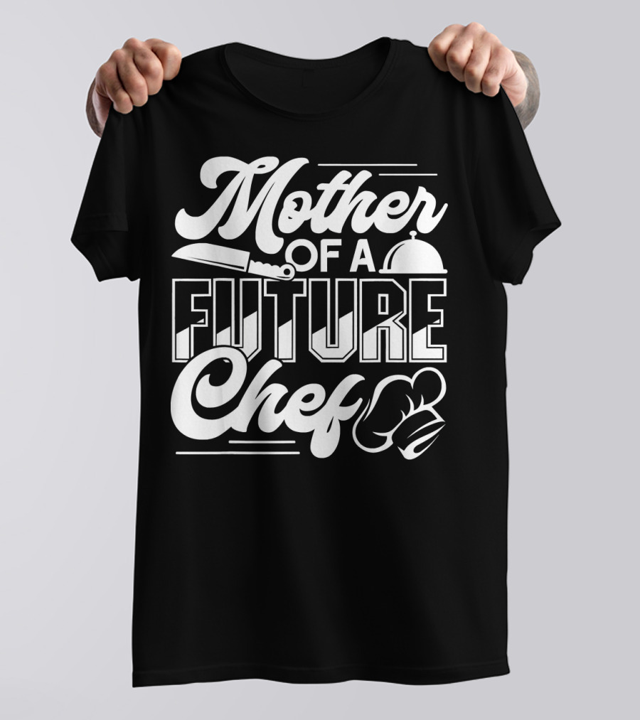 Mother Of A Future Chef T-Shirt