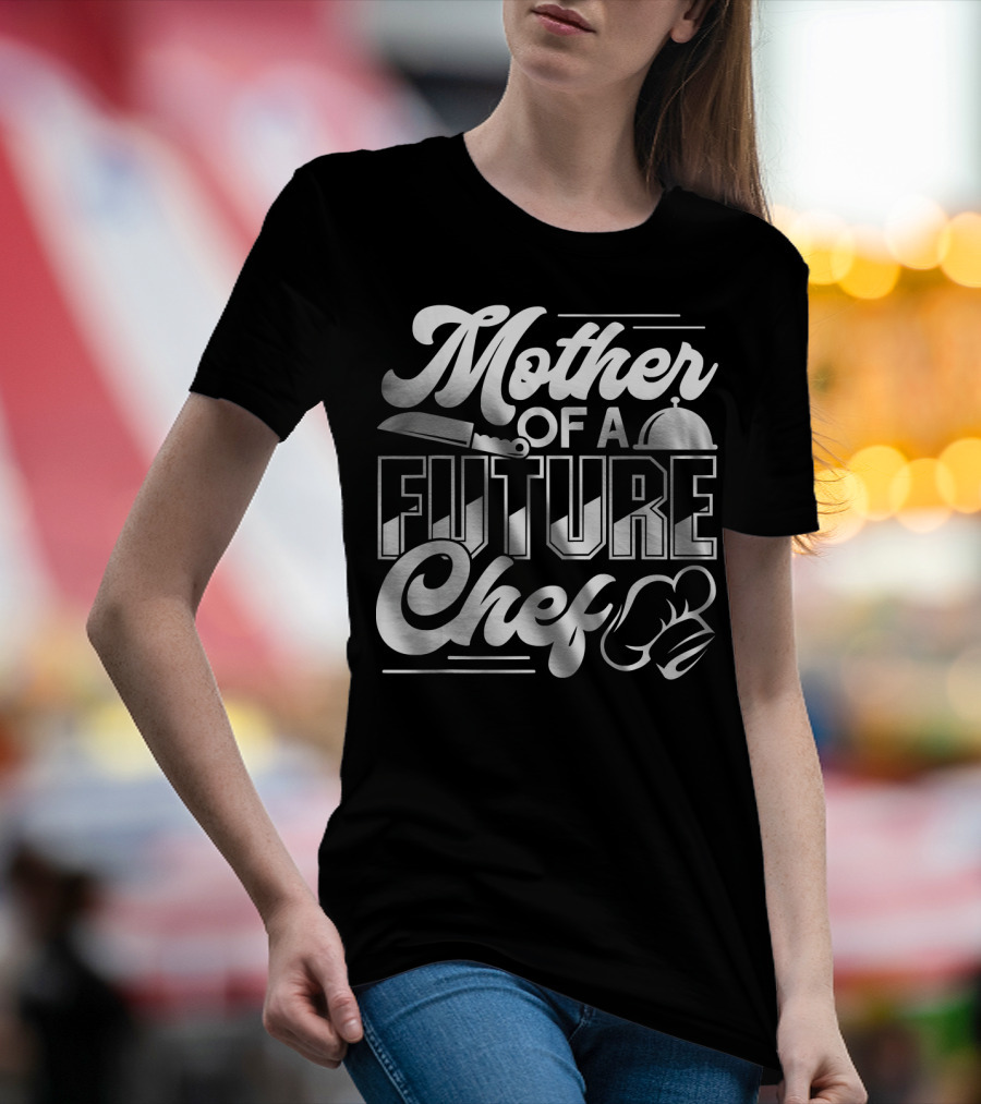 Mother Of A Future Chef T-Shirt