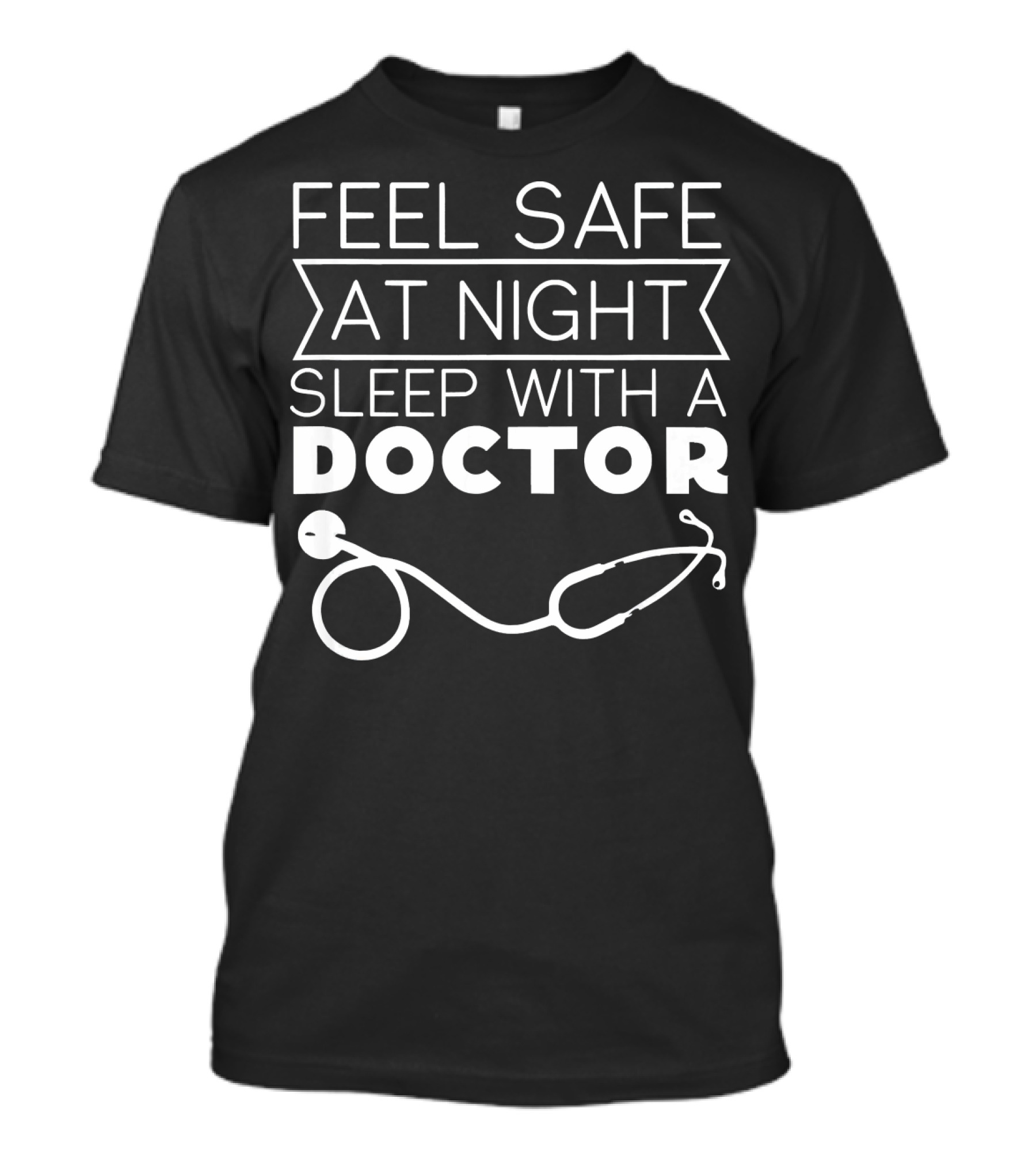Feel Safe At Night Sleep With A Doctor Stethoscope Image T-Shirt