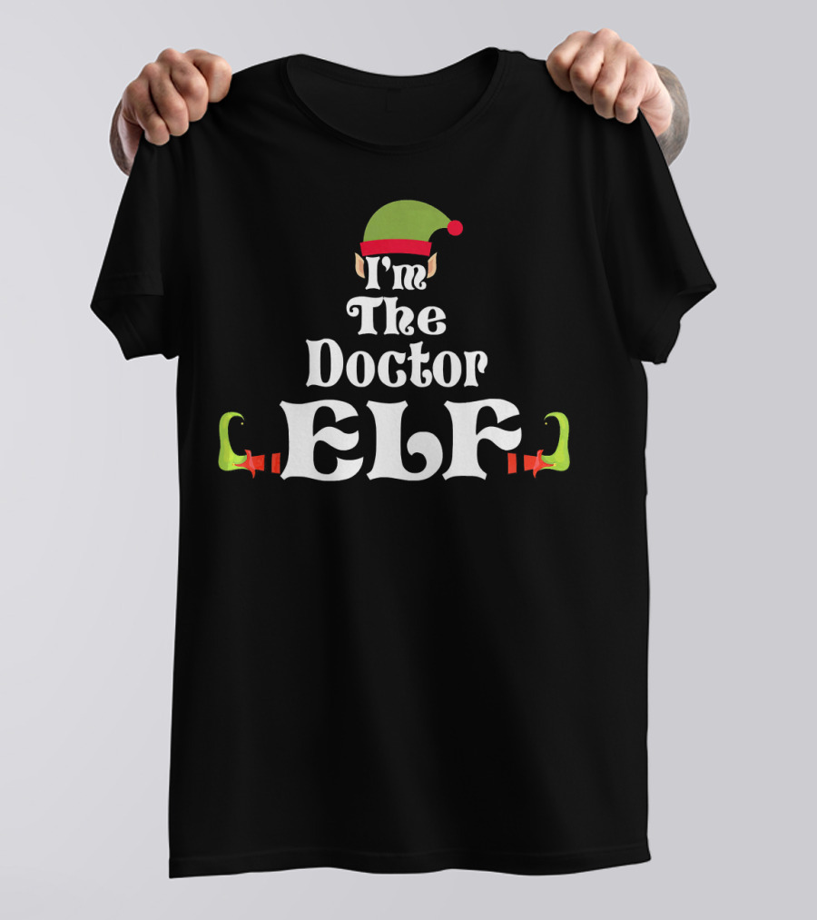 I'm The Doctor Elf Family Group Christmas Humor T-Shirt