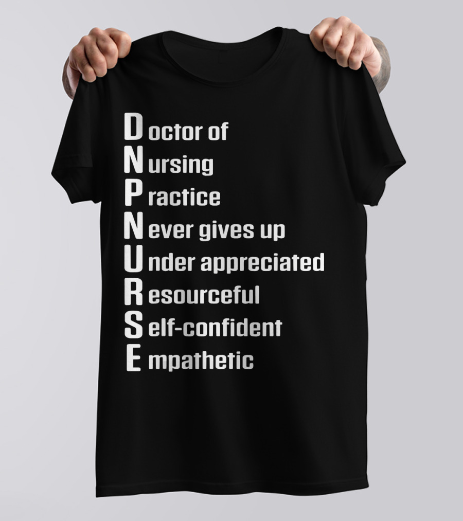DNP Doctor Of Nursing Practice Never Gives Up Under Appreciated Resourceful Self-Confident Empathetic T-Shirt