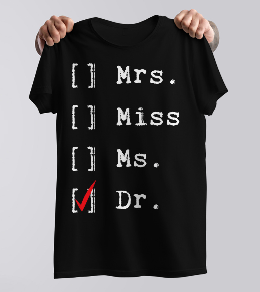 Doctorate Graduate New Medical Doctor Dr. Mrs. Miss Ms T-Shirt