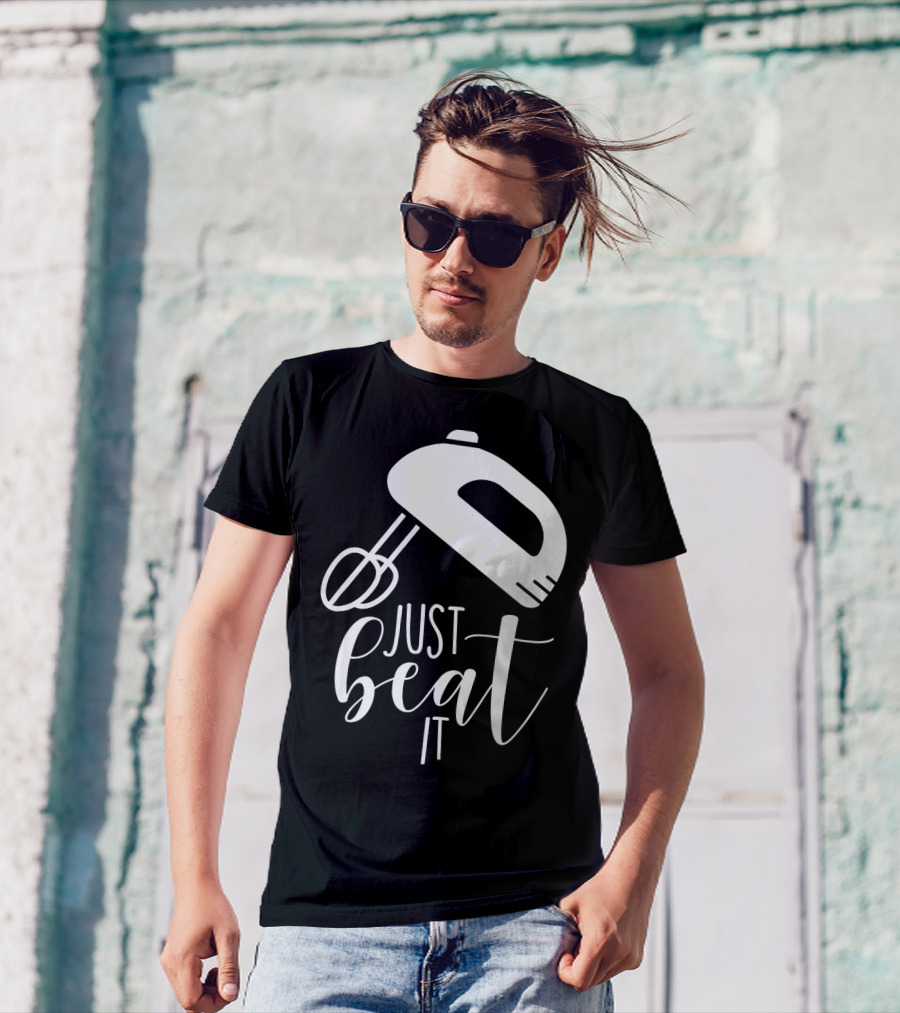 Just Beat It Funny Cooking Or Baking T-Shirt