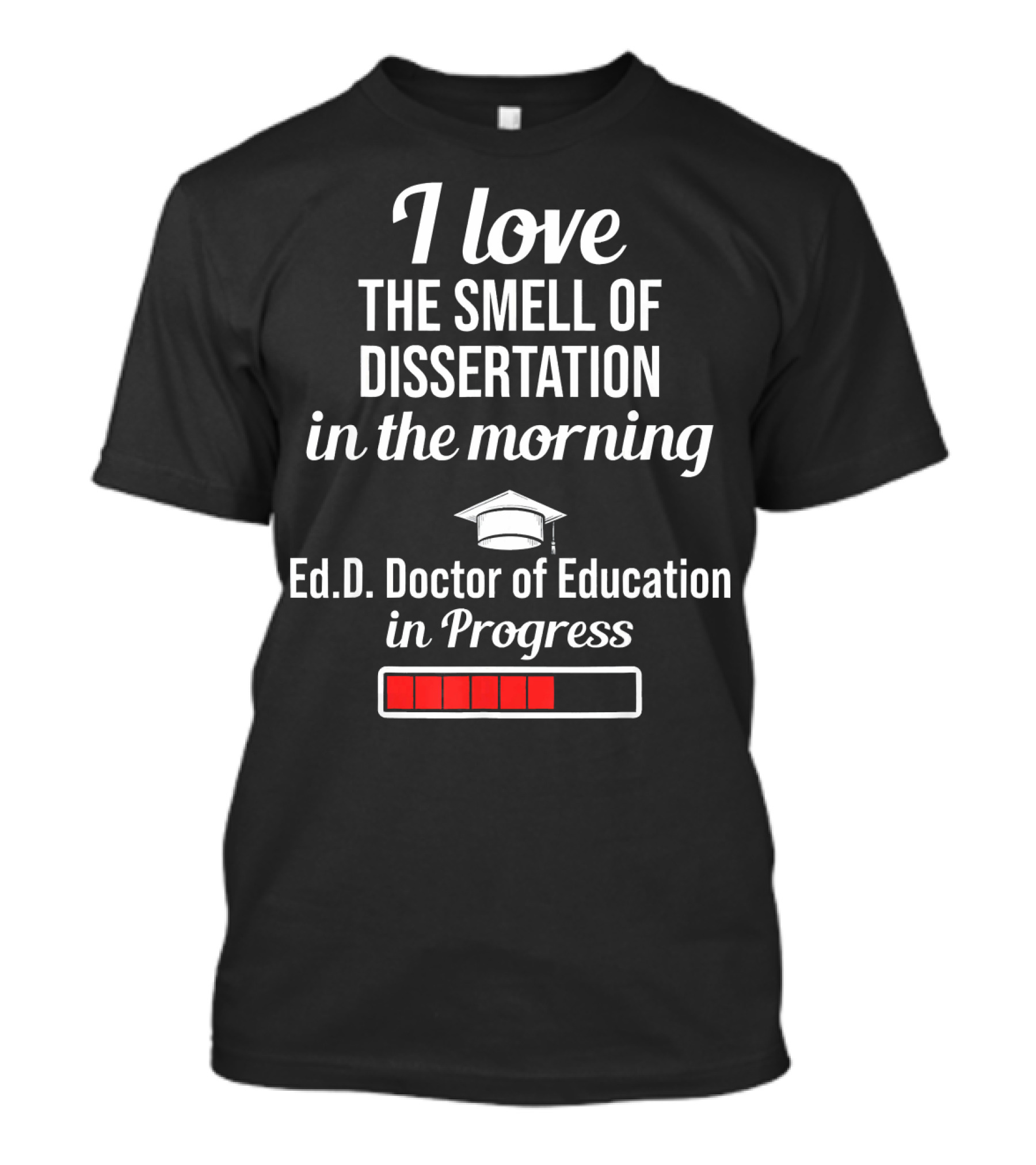 I Love The Smell Of Dissertation In The Morning EdD Doctor Of Education In Progress T-Shirt