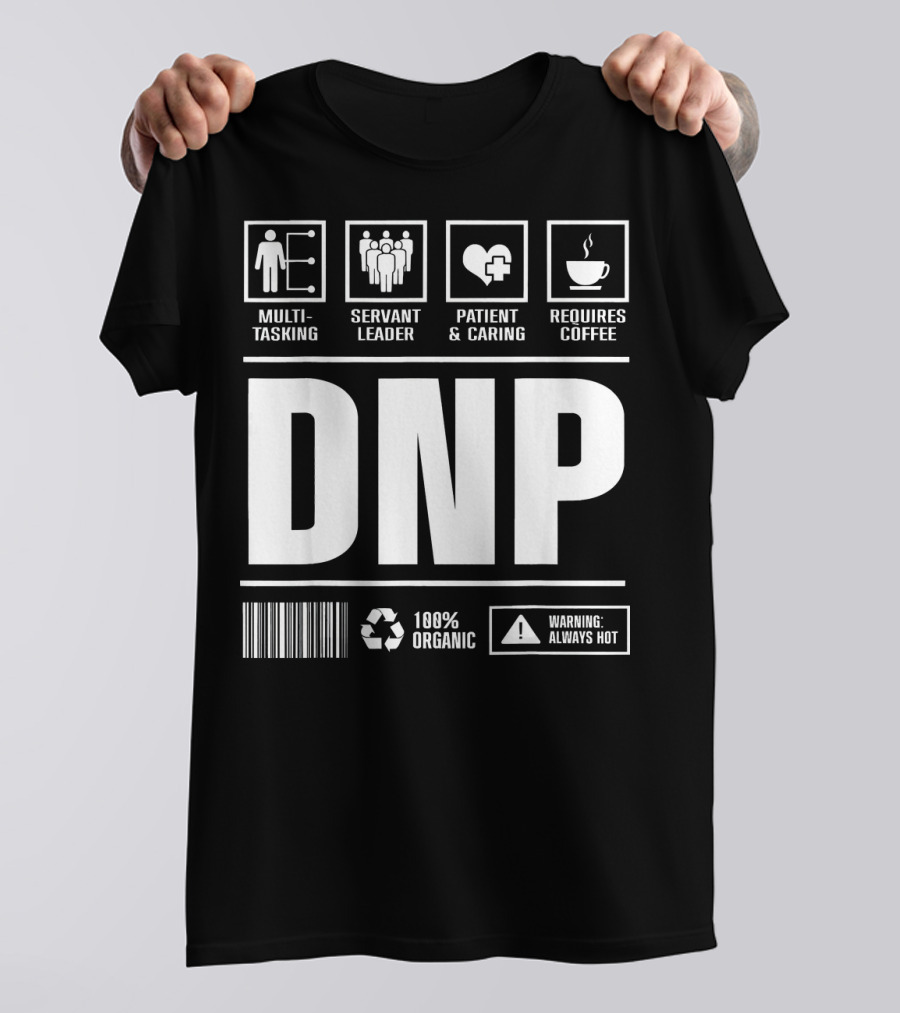 DNP Multitasking Servant Leader Patient Caring Requires Coffee 100% Organic Warning Always Hot T-Shirt