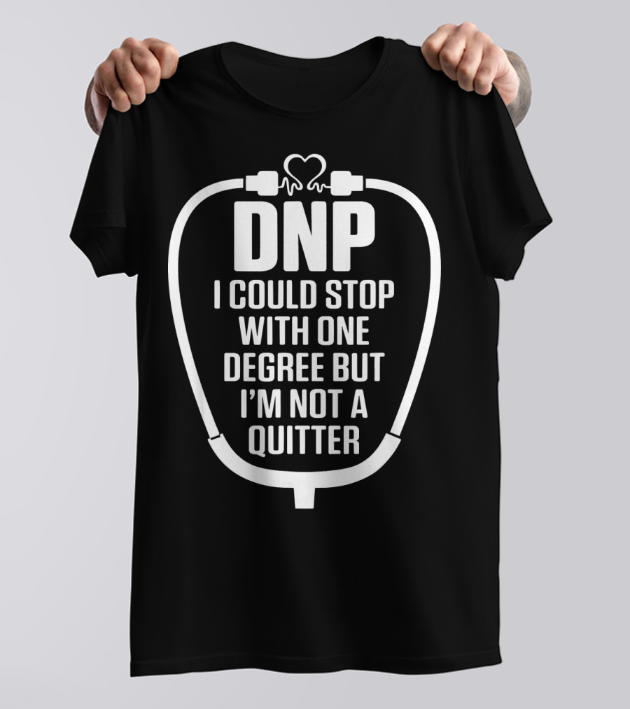 DNP I Could Stop With One Degree But I'm Not A Quitter T-Shirt