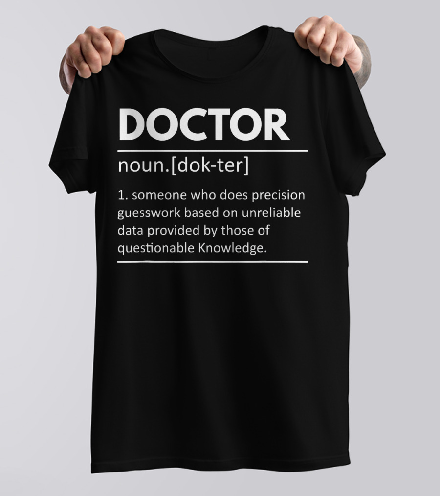 DOCTOR Noun Definition Precision Guesswork Unreliable Data Questionable Knowledge T-Shirt