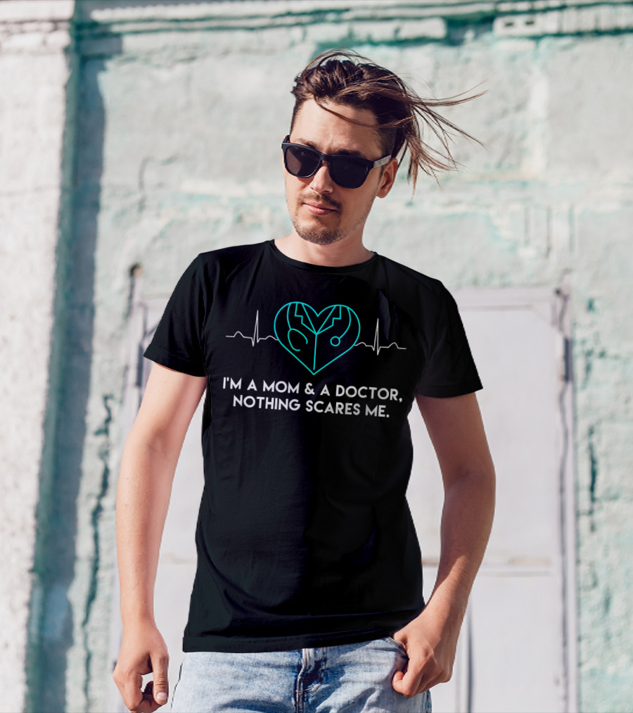 I'm A Mom And A Doctor, Nothing Scares Me T-Shirt