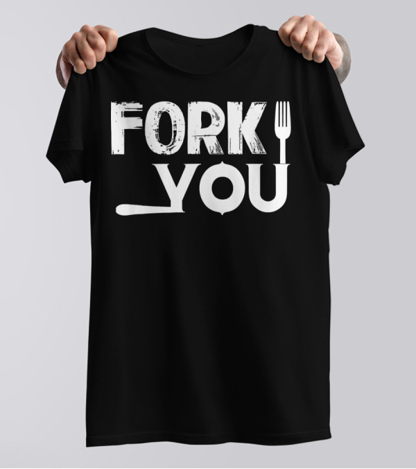 Fork You Cooking Chef Tools T-Shirt