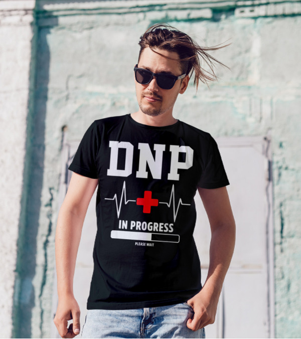DNP In Progress Please Wait Doctor Of Nursing Practice T-Shirt