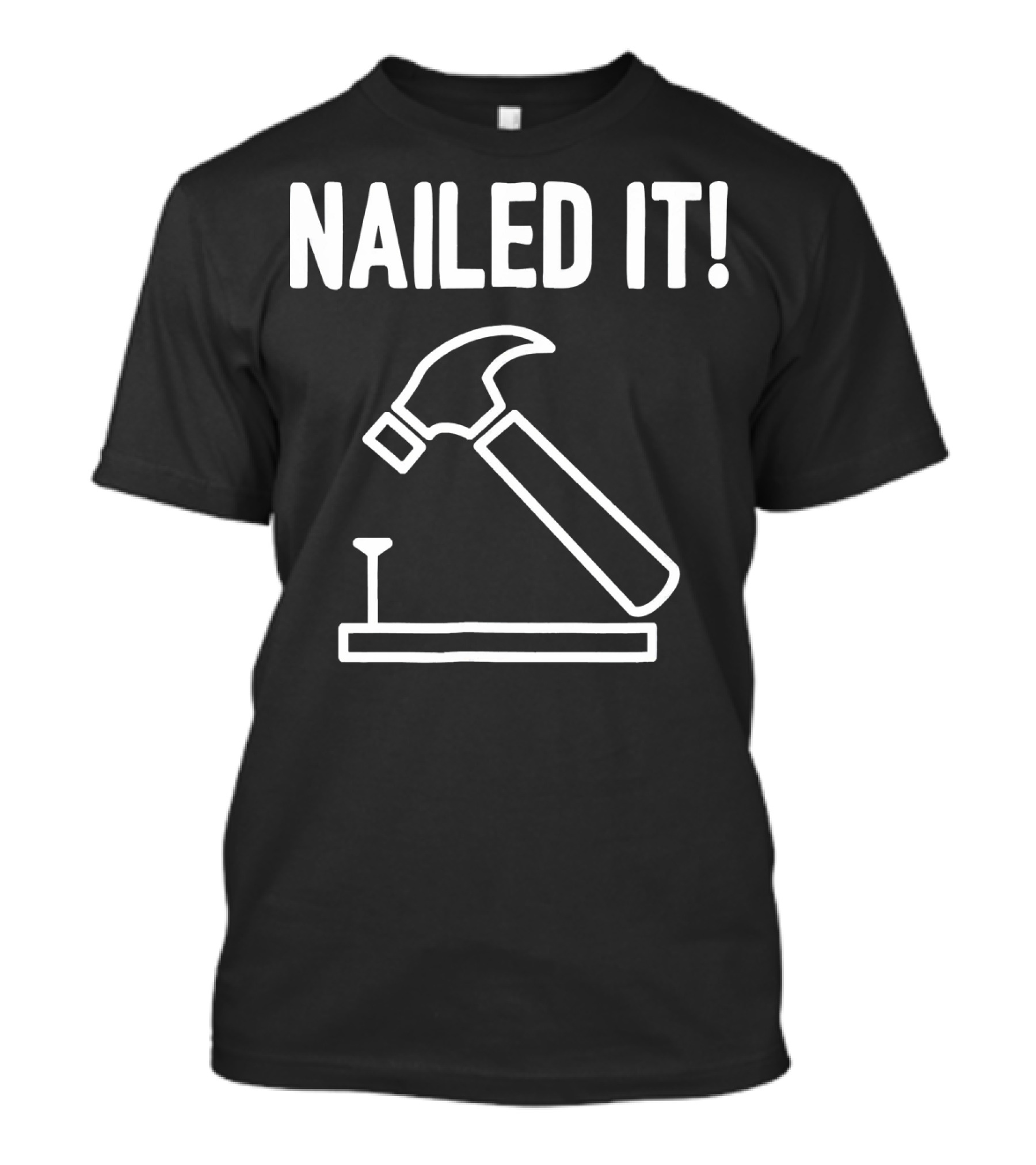 Nailed It Funny Carpenter Hammer And Nail T-Shirt