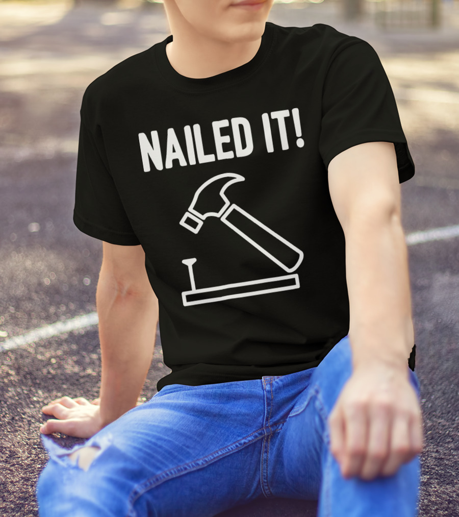 Nailed It Funny Carpenter Hammer And Nail T-Shirt
