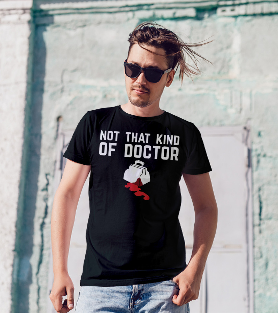 Not That Kind Of Doctor Fun Doctor Bag And Blood T-Shirt