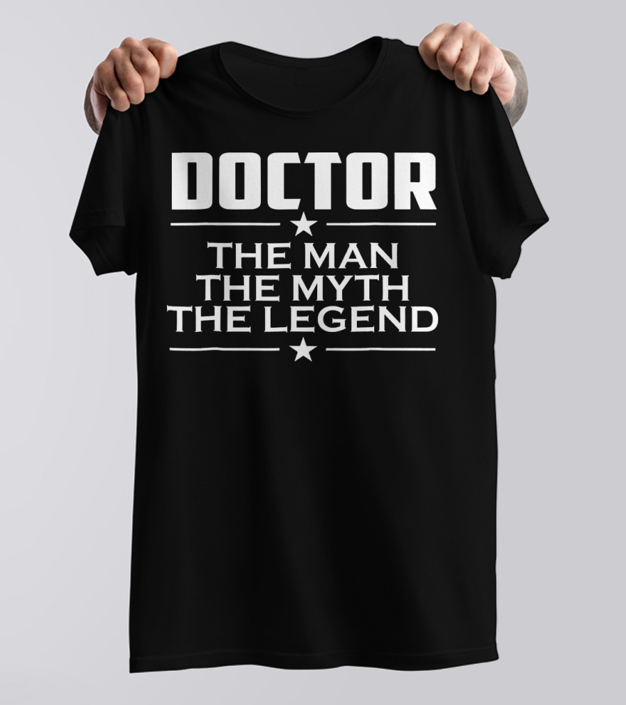 Doctor The Man The Myth The Legend T-Shirt
