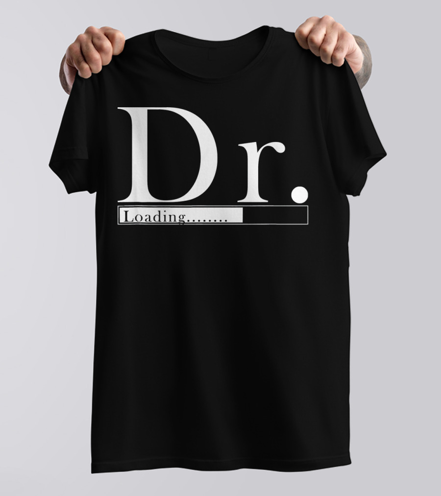 Dr. Loading Progress For Student T-Shirt