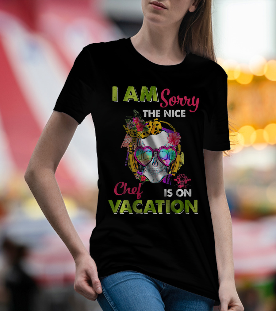 I Am Sorry The Nice Chef Is On Vacation Skull With Headphones And Flowers T-Shirt