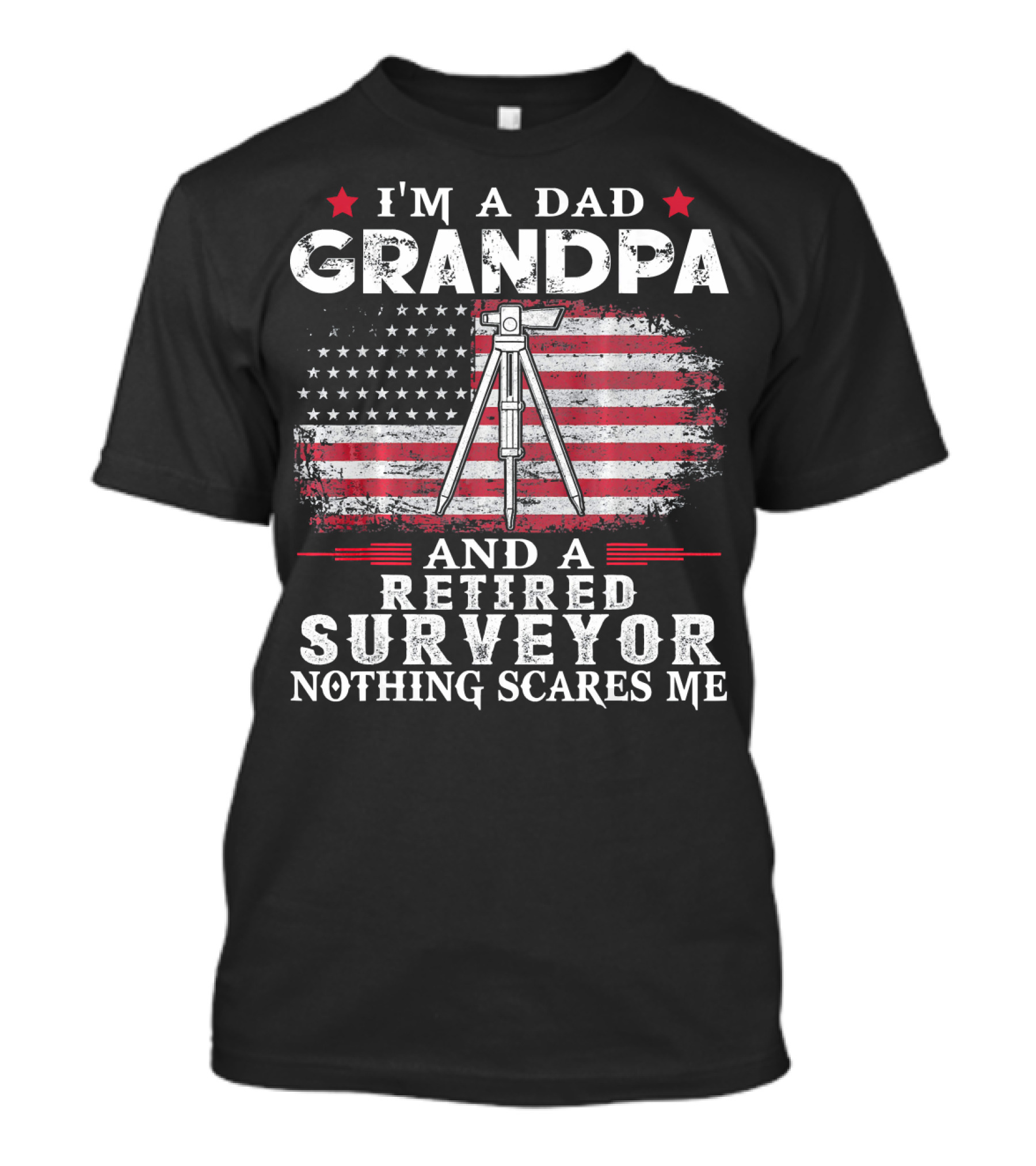 I'm A Dad Grandpa And A Retired Surveyor Nothing Scares Me American Flag T-Shirt