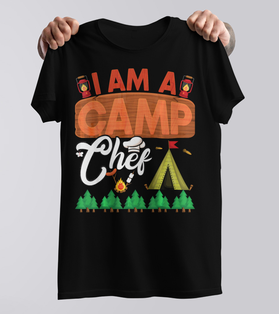 I Am A Camp Chef Funny Camper Lantern Tent Trees Campfire Cooking T-Shirt