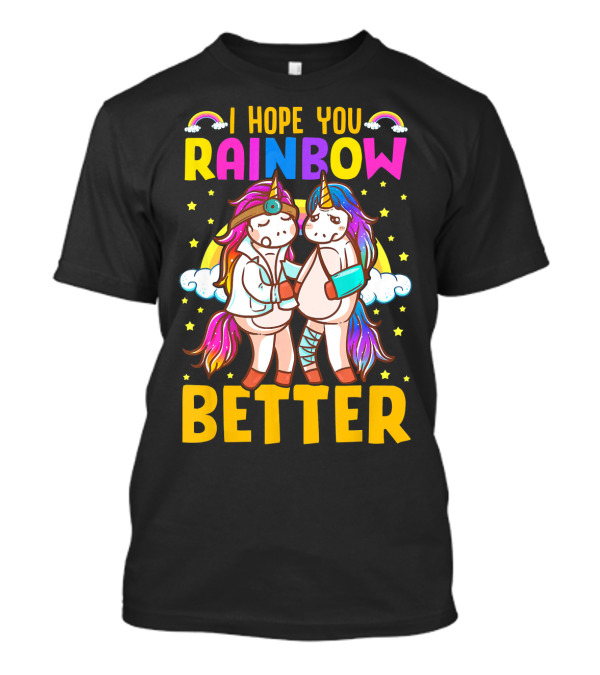 I Hope You Rainbow Better Unicorn Fun Rainbow Magic T-Shirt