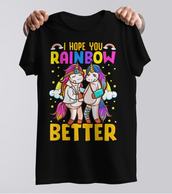 I Hope You Rainbow Better Unicorn Fun Rainbow Magic T-Shirt