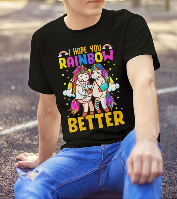 I Hope You Rainbow Better Unicorn Fun Rainbow Magic T-Shirt