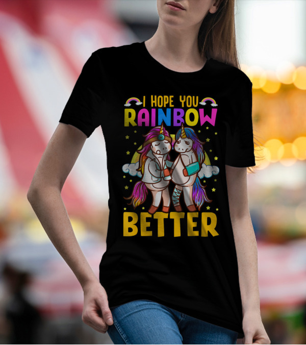I Hope You Rainbow Better Unicorn Fun Rainbow Magic T-Shirt