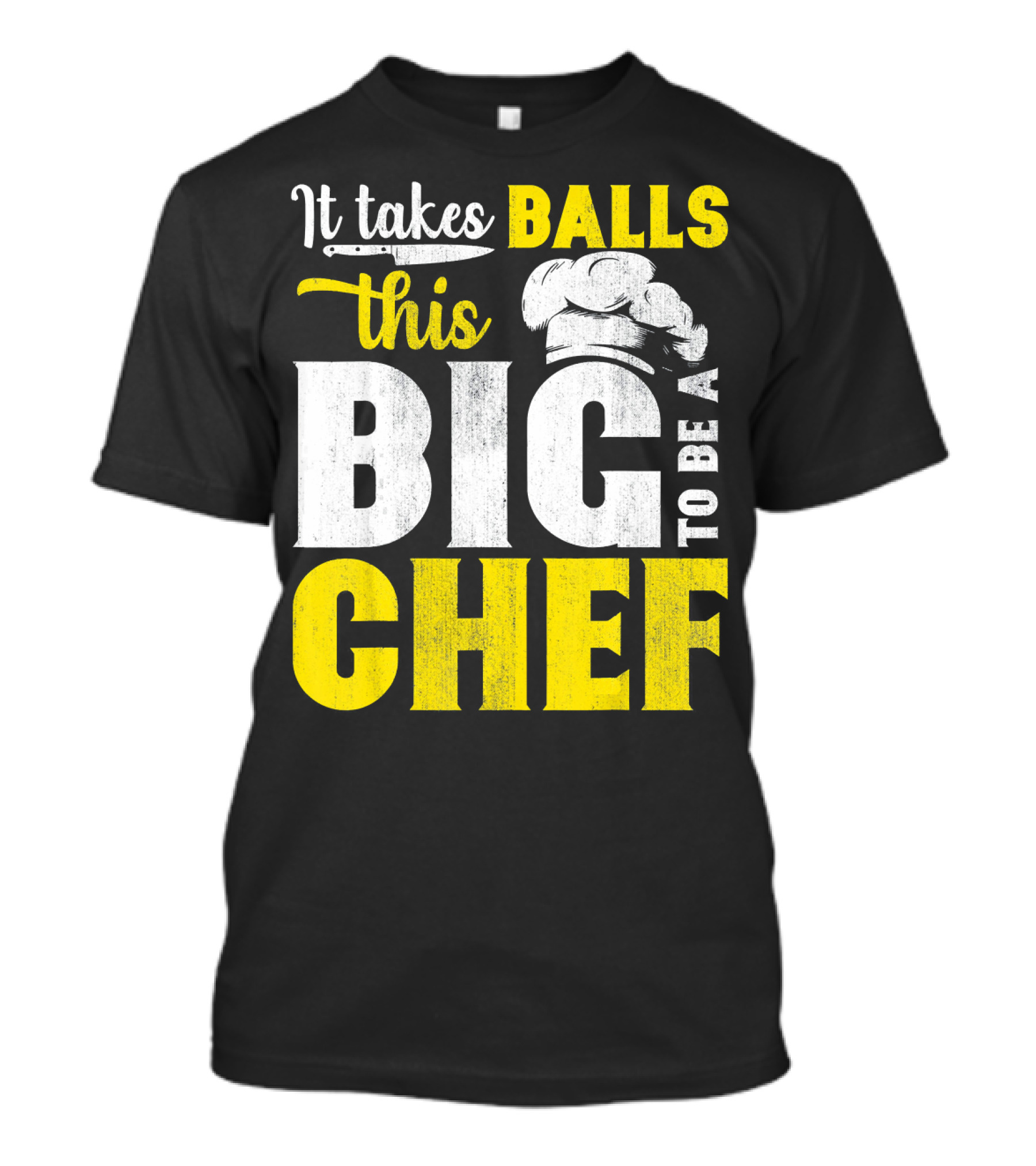 It Takes Balls This Big To Be A Chef T-Shirt