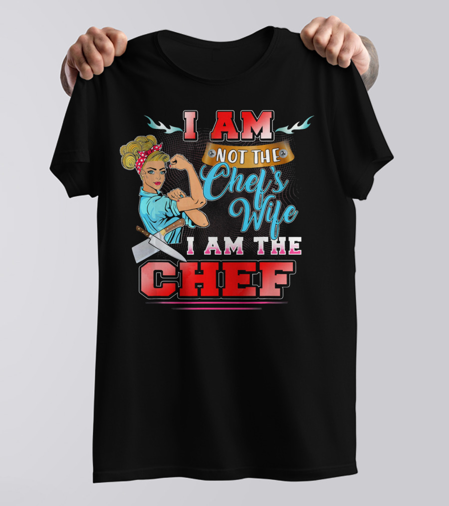 I Am Not The Chef's Wife I Am The Chef Retro Style Empowerment T-Shirt