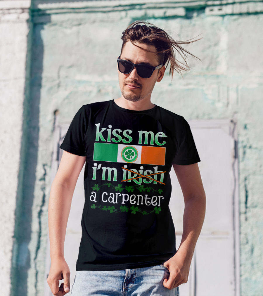 Kiss Me I'm A Carpenter Irish Shamrock St Pat T-Shirt