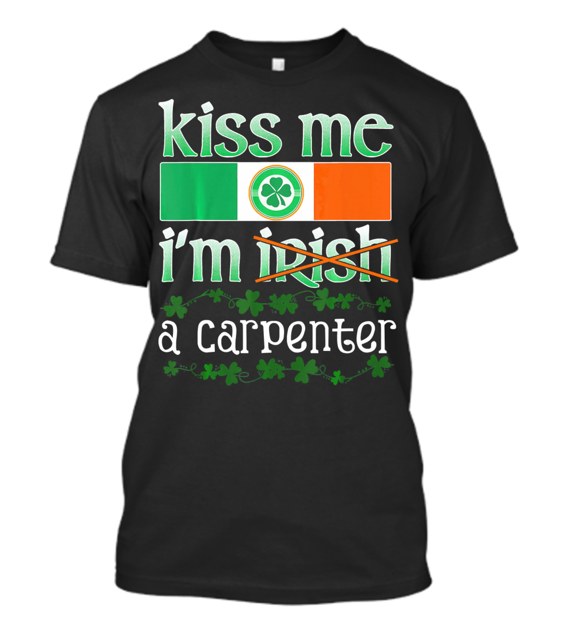 Kiss Me I'm A Carpenter St Patricks T-Shirt