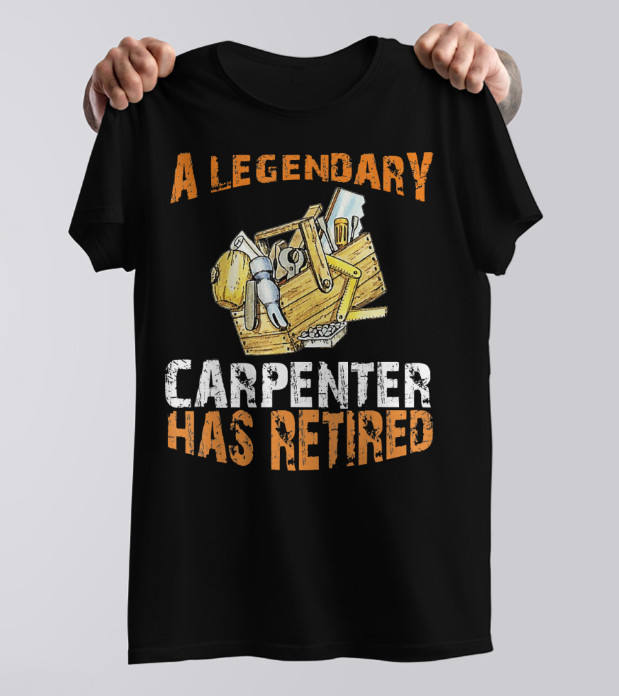 Legendary Carpenter Has Retired Acknowledged By Tool Collection T-Shirt