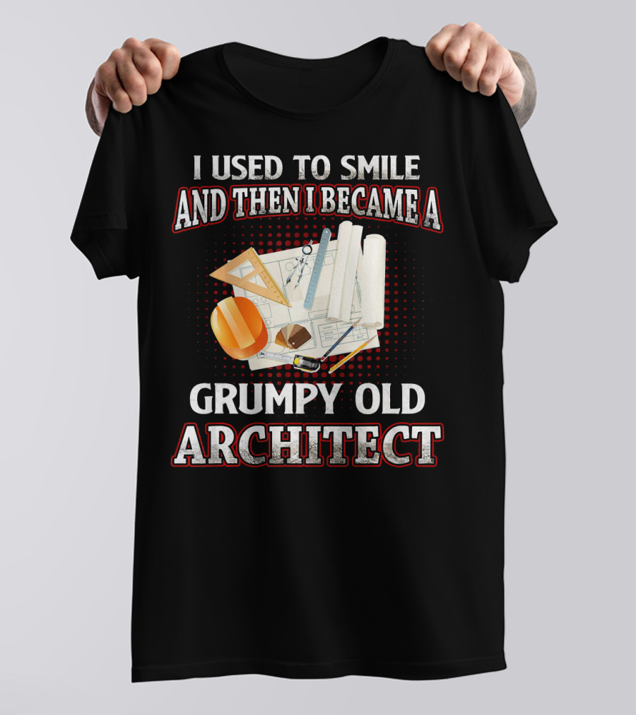 I Used To Smile And Then I Became A Grumpy Old Architect T-Shirt