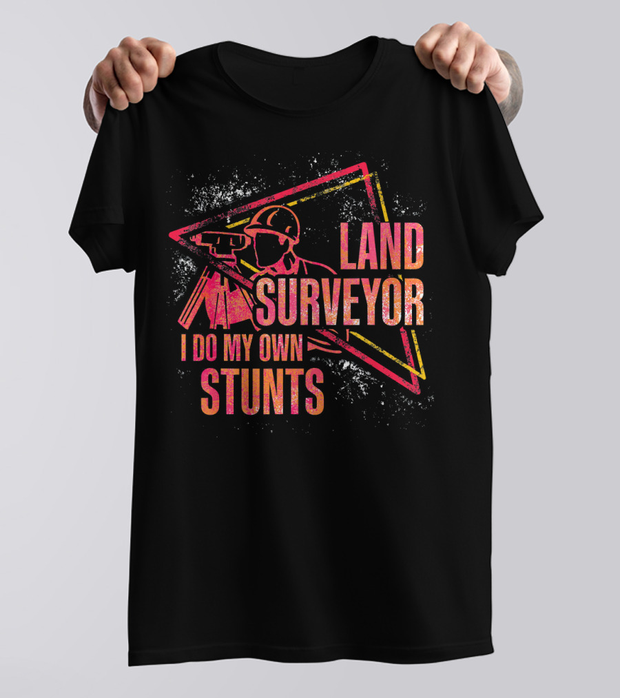 Land Surveyor I Do My Own Stunts T-Shirt