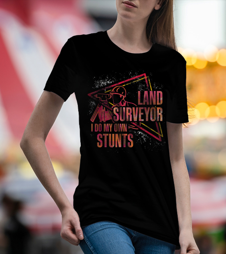 Land Surveyor I Do My Own Stunts T-Shirt