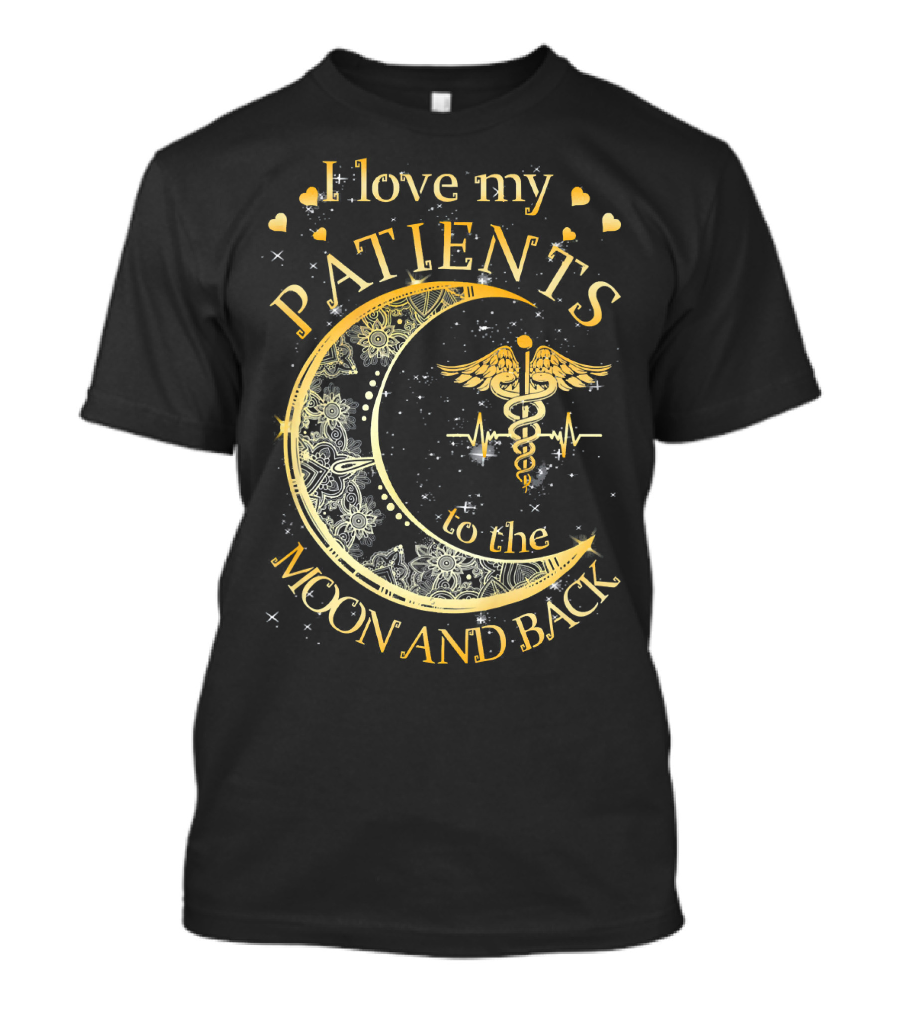 I Love My Patients To The Moon And Back Golden Caduceus And Crescent Moon T-Shirt