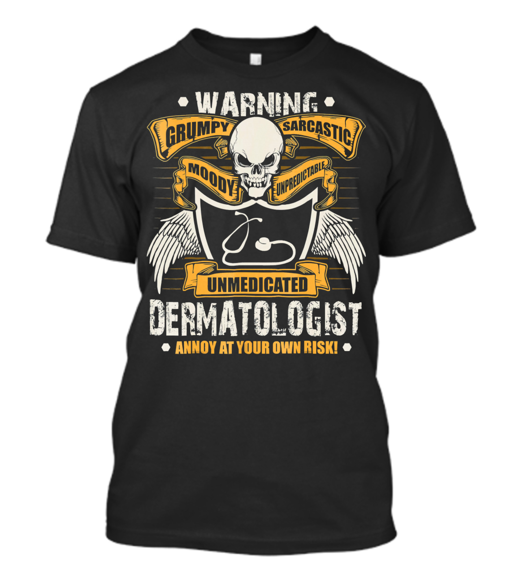 Warning Grumpy Sarcastic Unmedicated Dermatologist Annoy At Your Own Risk T-Shirt