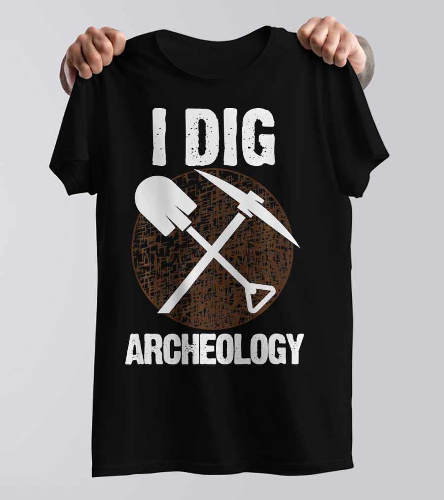 I Dig Archeology Funny Archeology Shovel Pickaxe T-Shirt