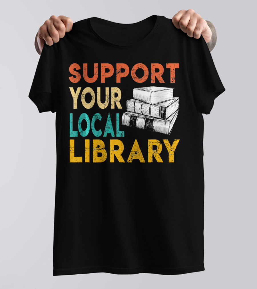 SUPPORT YOUR LOCAL LIBRARY Books Stack T-Shirt